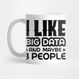 I like big data and maybe 3 people Mug